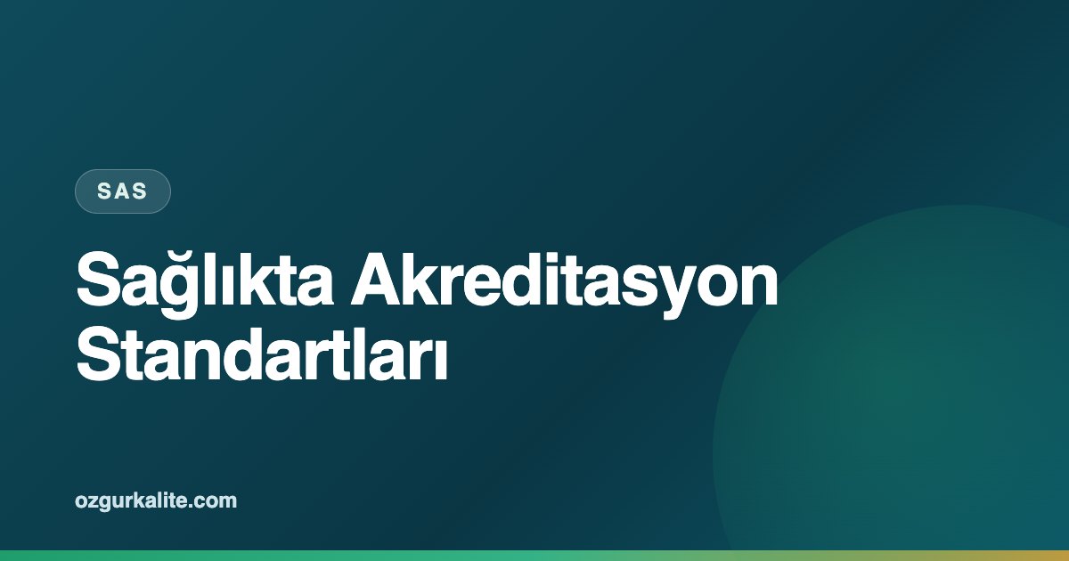 SAS Akreditasyonuna Hazırlık: 8 Adımlık Yol Haritası